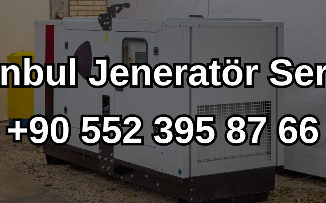 İstanbul Jeneratör Servisi ve Satışı