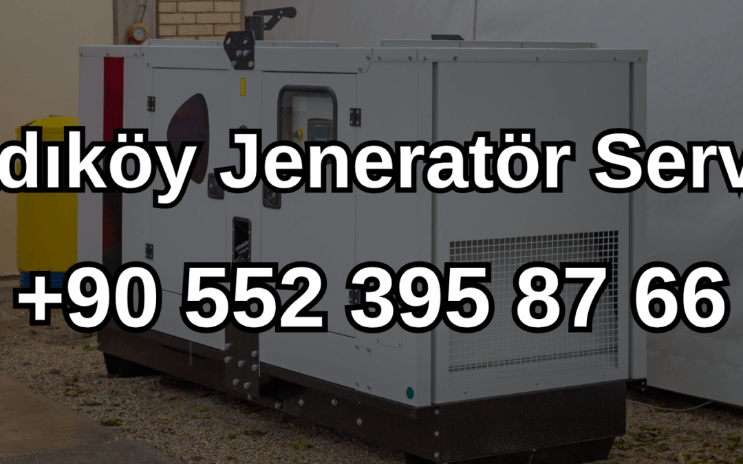 Kadıköy Jeneratör Servisi ve Satışı