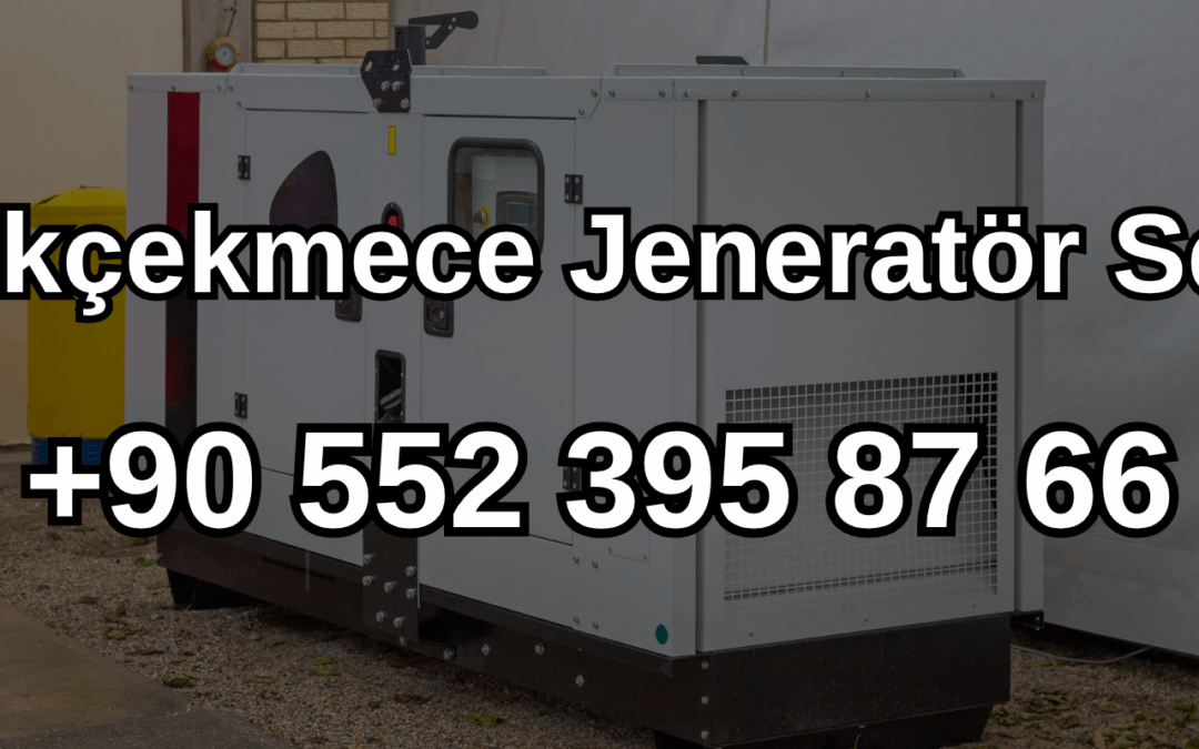 Küçükçekmece Jeneratör Servisi ve Satışı