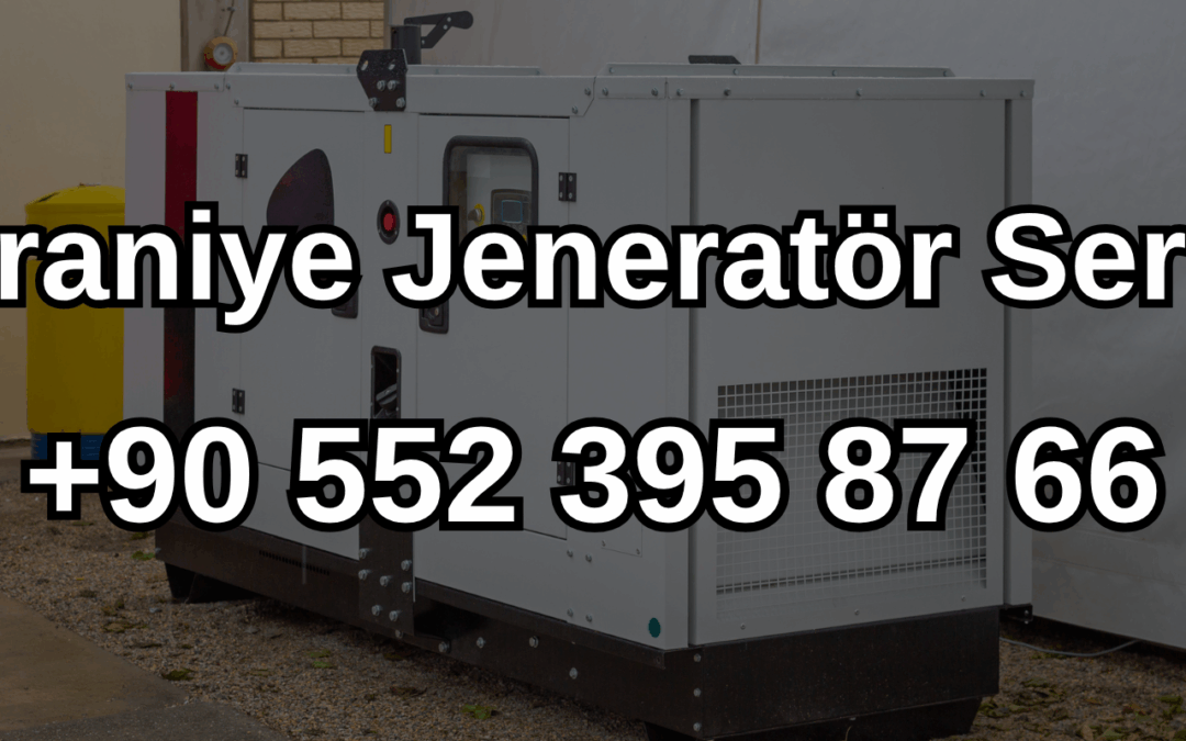 Ümraniye Jeneratör Servisi ve Satışı