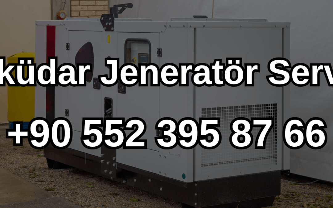 Üsküdar Jeneratör Servisi ve Satışı