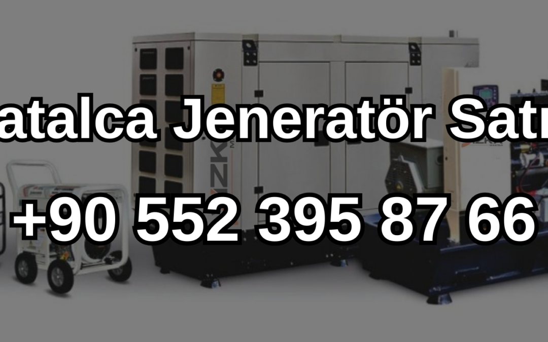 Çatalca Jeneratör Satışı